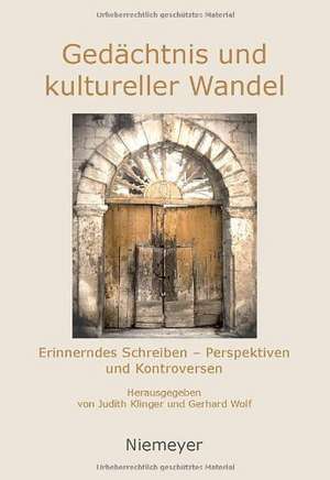 Gedächtnis und kultureller Wandel: Erinnerndes Schreiben - Perspektiven und Kontroversen de Judith Klinger