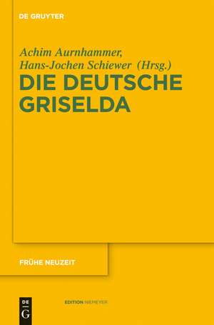 Die deutsche Griselda: Transformationen einer literarischen Figuration von Boccaccio bis zur Moderne de Achim Aurnhammer