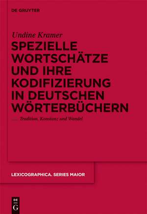 Spezielle Wortschätze und ihre Kodifizierung in deutschen Wörterbüchern: Tradition, Konstanz und Wandel de Undine Kramer