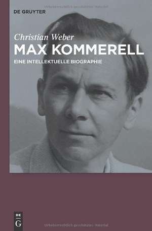 Max Kommerell: Eine intellektuelle Biographie de Christian Weber