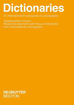 Dictionaries. An International Encyclopedia of Lexicography: Supplementary Volume: Recent Developments with Focus on Electronic and Computational Lexicography de Rufus Gouws