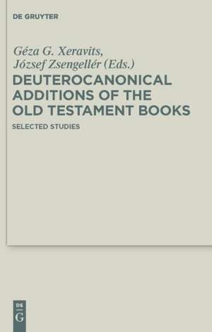 Deuterocanonical Additions of the Old Testament Books: Selected Studies de Géza G. Xeravits