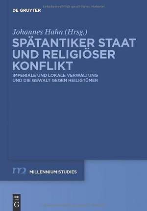 Spätantiker Staat und religiöser Konflikt: Imperiale und lokale Verwaltung und die Gewalt gegen Heiligtümer de Johannes Hahn