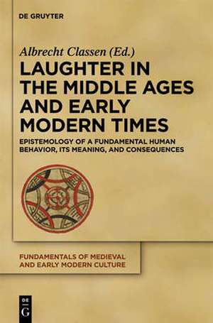 Laughter in the Middle Ages and Early Modern Times: Epistemology of a Fundamental Human Behavior, its Meaning, and Consequences de Albrecht Classen