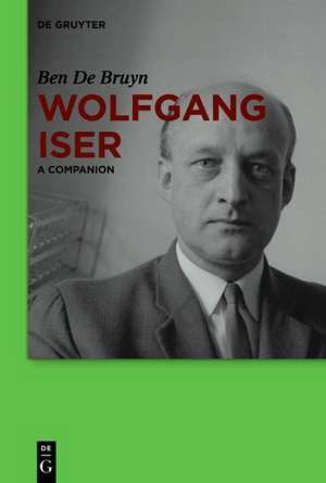 Wolfgang Iser: A Companion de Ben De Bruyn