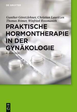 Praktische Hormontherapie in der Gynäkologie de Gunther Göretzlehner