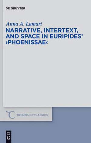 Narrative, Intertext, and Space in Euripides' "Phoenissae" de Anna A. Lamari