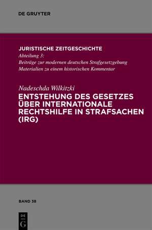 Entstehung des Gesetzes über Internationale Rechtshilfe in Strafsachen (IRG) de Nadeschda Wilkitzki