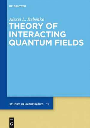 Theory of Interacting Quantum Fields de Alexei L. Rebenko