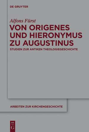 Von Origenes und Hieronymus zu Augustinus: Studien zur antiken Theologiegeschichte de Alfons Fürst