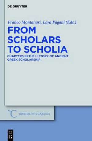 From Scholars to Scholia: Chapters in the History of Ancient Greek Scholarship de Franco Montanari