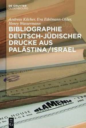 Bibliographie deutsch-jüdischer Drucke aus Palästina/Israel de Andreas Kilcher