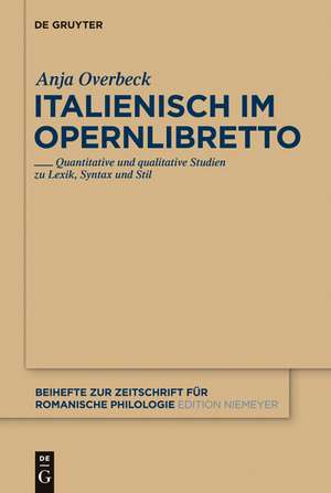 Italienisch im Opernlibretto: Quantitative und qualitative Studien zu Lexik, Syntax und Stil de Anja Overbeck