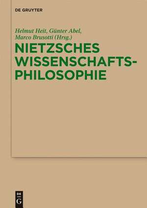 Nietzsches Wissenschaftsphilosophie: Hintergründe, Wirkungen und Aktualität de Helmut Heit