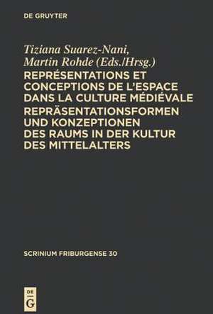 Représentations et conceptions de l’espace dans la culture médiévale. Repräsentationsformen und Konzeptionen des Raums in der Kultur des Mittelalters: Colloque Fribourgeois 2009. Freiburger Colloquium 2009 de Tiziana Suarez-Nani