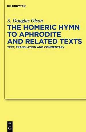 The "Homeric Hymn to Aphrodite" and Related Texts: Text, Translation and Commentary de S. Douglas Olson