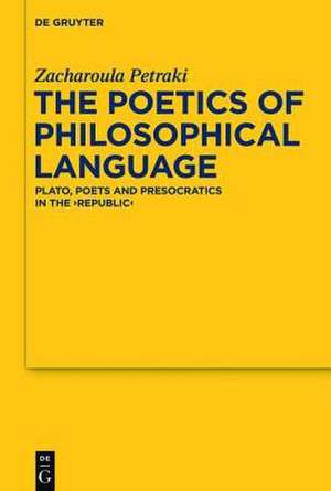 The Poetics of Philosophical Language: Plato, Poets and Presocratics in the "Republic" de Zacharoula Petraki