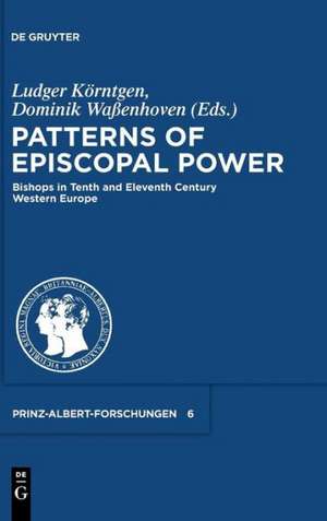 Patterns of Episcopal Power / Strukturen bischöflicher Herrschaftsgewalt im westlichen Europa des 10. und 11. Jahrhunderts: Bishops in Tenth and Eleventh Century Western Europe de Ludger Körntgen