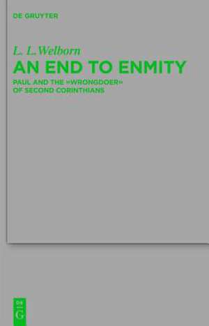 An End to Enmity: Paul and the "Wrongdoer" of Second Corinthians de L. L. Welborn