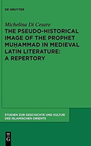 The Pseudo-historical Image of the Prophet Muhammad in Medieval Latin Literature: A Repertory de Michelina Di Cesare