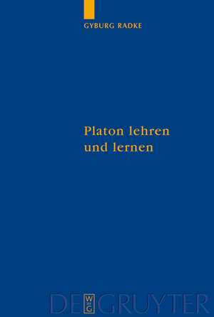 Platon lehren und lernen: Der Philosophieunterricht in der Spätantike de Gyburg Radke