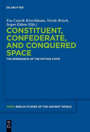 Constituent, Confederate, and Conquered Space: The Emergence of the Mittani State de Eva Cancik-Kirschbaum