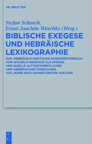 Biblische Exegese und hebräische Lexikographie: Das „Hebräisch-deutsche Handwörterbuch“ von Wilhelm Gesenius als Spiegel und Quelle alttestamentlicher und hebräischer Forschung, 200 Jahre nach seiner ersten Auflage de Stefan Schorch