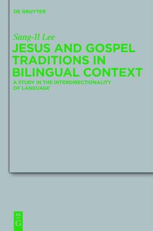 Jesus and Gospel Traditions in Bilingual Context: A Study in the Interdirectionality of Language de Sang-Il Lee