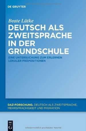 Deutsch als Zweitsprache in der Grundschule: Eine Untersuchung zum Erlernen lokaler Präpositionen de Beate Lütke