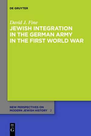 Jewish Integration in the German Army in the First World War de David J. Fine