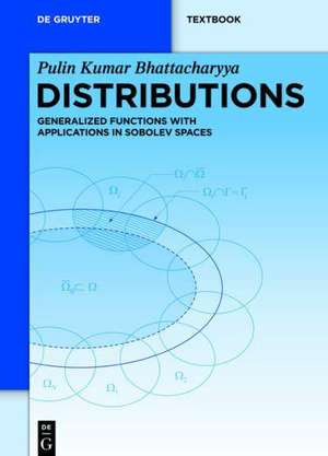 Distributions: Generalized Functions with Applications in Sobolev Spaces de Pulin Kumar Bhattacharyya