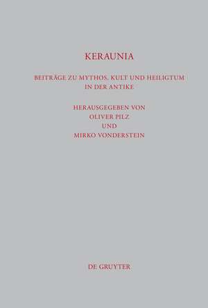 Keraunia: Beiträge zu Mythos, Kult und Heiligtum in der Antike de Oliver Pilz