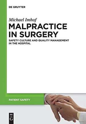 Malpractice in Surgery: Safety Culture and Quality Management in the Hospital de Michael Imhof