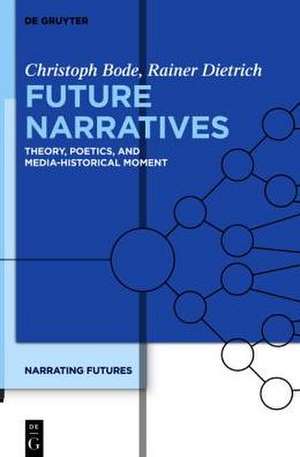 Future Narratives: Theory, Poetics, and Media-Historical Moment de Christoph Bode