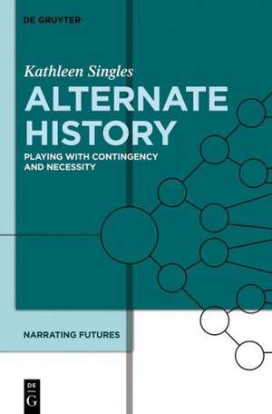 Alternate History: Playing with Contingency and Necessity de Kathleen Singles