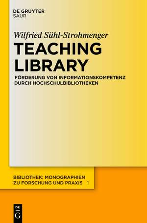 Teaching Library: Förderung von Informationskompetenz durch Hochschulbibliotheken de Wilfried Sühl-Strohmenger