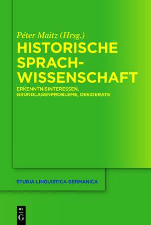 Historische Sprachwissenschaft: Erkenntnisinteressen, Grundlagenprobleme, Desiderate de Péter Maitz