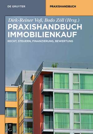 Praxishandbuch Immobilienkauf: Recht, Steuern, Finanzierung, Bewertung de Dirk-Reiner Voß