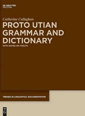 Proto Utian Grammar and Dictionary: With Notes on Yokuts de Catherine Callaghan