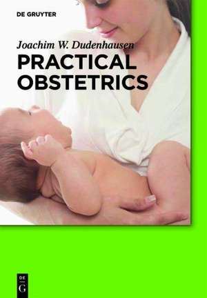 Practical Obstetrics de Joachim W. Dudenhausen