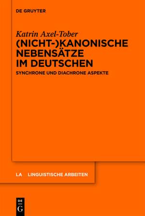 (Nicht-)kanonische Nebensätze im Deutschen: Synchrone und diachrone Aspekte de Katrin Axel-Tober