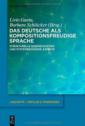 Das Deutsche als kompositionsfreudige Sprache: Strukturelle Eigenschaften und systembezogene Aspekte de Livio Gaeta