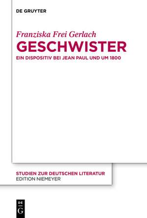 Geschwister: Ein Dispositiv bei Jean Paul und um 1800 de Franziska Frei Gerlach