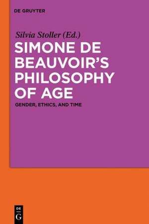 Simone de Beauvoir’s Philosophy of Age: Gender, Ethics, and Time de Silvia Stoller