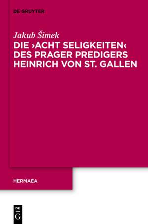 Die 'Acht Seligkeiten' des Prager Predigers Heinrich von St. Gallen de Jakub Šimek