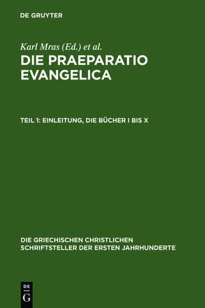 Die Praeparatio evangelica. Teil 1: Einleitung. Die Bücher I bis X de Karl Mras