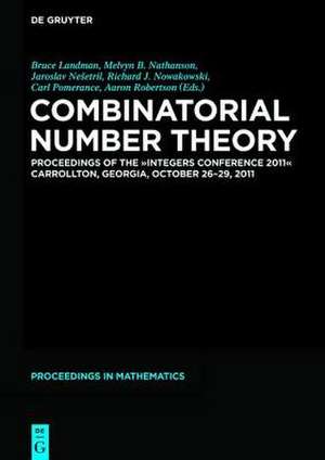 Combinatorial Number Theory: Proceedings of the "Integers Conference 2011", Carrollton, Georgia, USA, October 26-29, 2011 de Aviezri S. Fraenkel