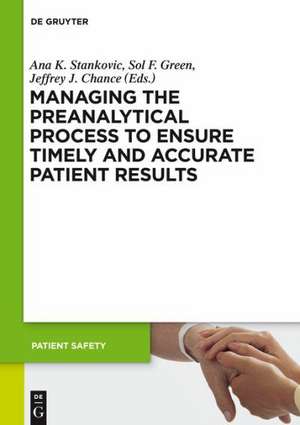 Managing the Preanalytical Process to Ensure Timely and Accurate Patient Results de Ana K. Stankovic