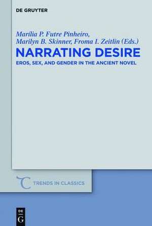 Narrating Desire: Eros, Sex, and Gender in the Ancient Novel de Marília P. Futre Pinheiro