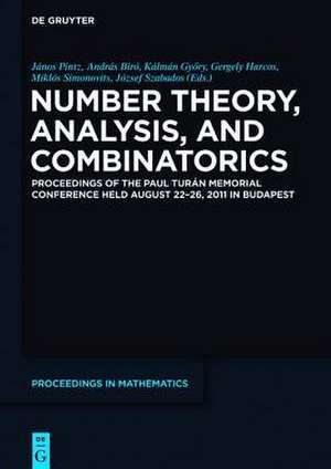 Number Theory, Analysis, and Combinatorics: Proceedings of the Paul Turan Memorial Conference held August 22-26, 2011 in Budapest de János Pintz